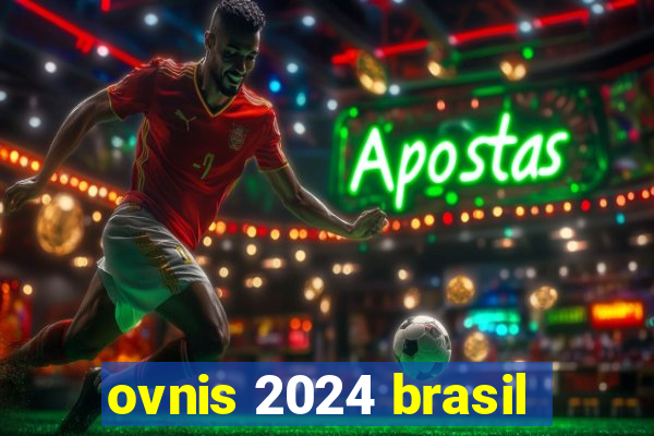 ovnis 2024 brasil